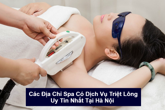 Các Địa Chỉ Spa Có Thương Hiệu Làm Triệt Lông Uy Tín Tại Hà Nội