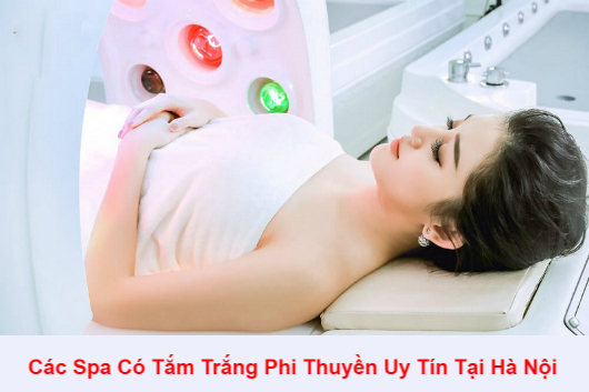 Các Spa Có Thương Hiệu Làm Tắm Trắng Phi Thuyền Uy Tín Tại Hà Nội